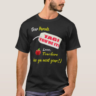 Dear Parents Tag You're It Love Teachers Last Day T-Shirt