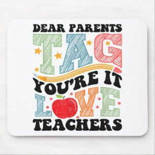 Dear Parents Tag You're It Love Teachers Out Of Sc Mouse Pad