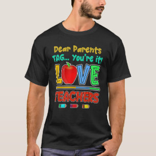 Dear Parents Tag You're It Love Teachers Parents T-Shirt