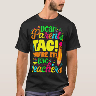 Dear Parents Tag You're It Love Teachers T-Shirt