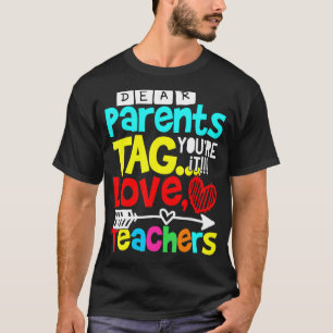 Dear Parents Tag You're It Love Teachers Teacher T-Shirt