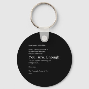 Dear Person Behind Enough The World is Better Key Ring