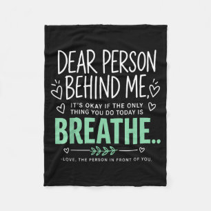 Dear Person Behind Me Breathe Mental Health Fleece Blanket