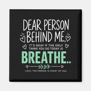 Dear Person Behind Me Breathe Mental Health Magnet