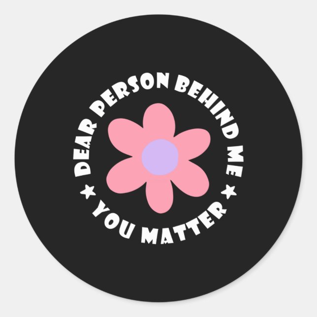 Dear Person Behind Me  Classic Round Sticker (Front)