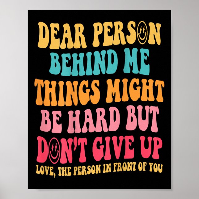 Dear Person Behind Me Don't Give Up, Insrational Q Poster (Front)
