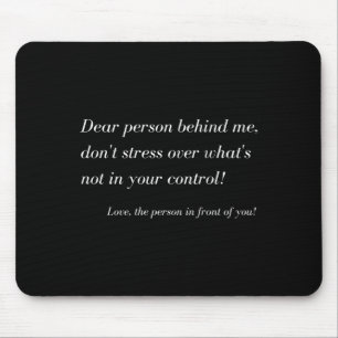 Dear Person Behind Me! Don't Stress, Sitive Messag Mouse Pad