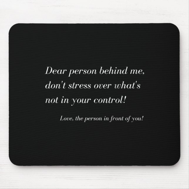 Dear Person Behind Me! Don't Stress, Sitive Messag Mouse Pad (Front)