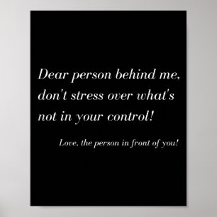 Dear Person Behind Me! Don't Stress, Sitive Messag Poster