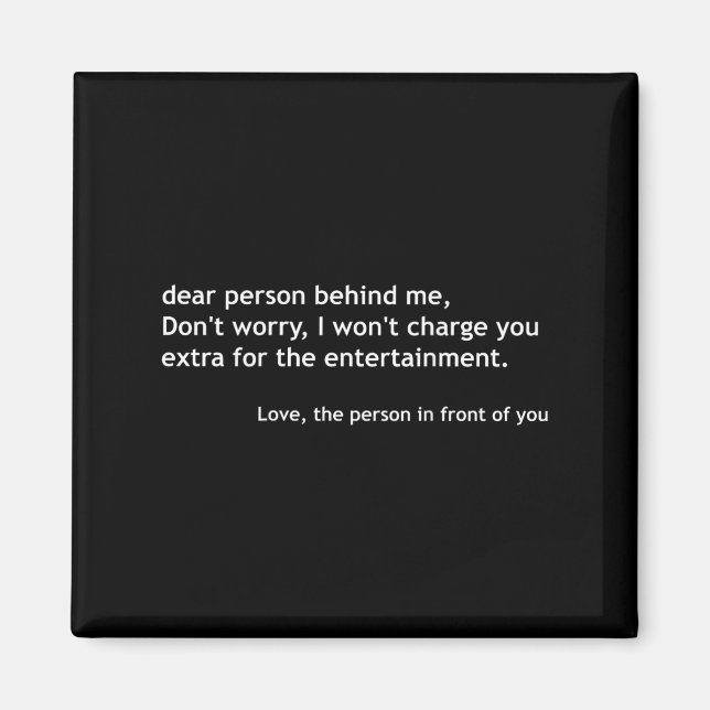 Dear Person Behind Me, Funny Quote Back  Magnet (Front)