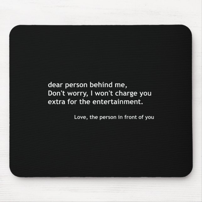 Dear Person Behind Me, Funny Quote Back  Mouse Pad (Front)