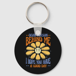 Dear Person Behind Me I Hope You Have A Good Day Key Ring