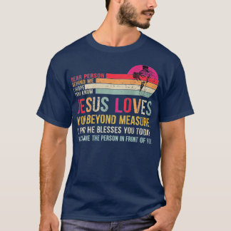 Dear Person Behind me I Hope You Know Jesus Loves  T-Shirt
