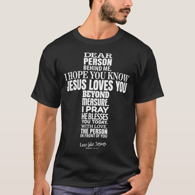 dear person behind me i hope you know jesus loves  T-Shirt (Front)