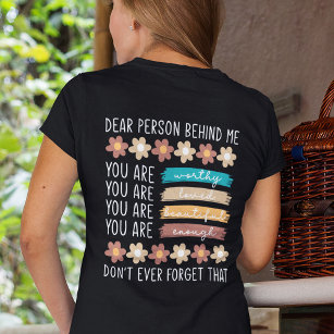 Dear Person Behind Me Inspirational Quote T-Shirt