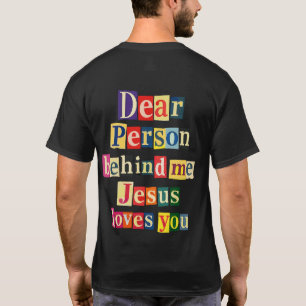 Dear person behind me Jesus loves you T-Shirt