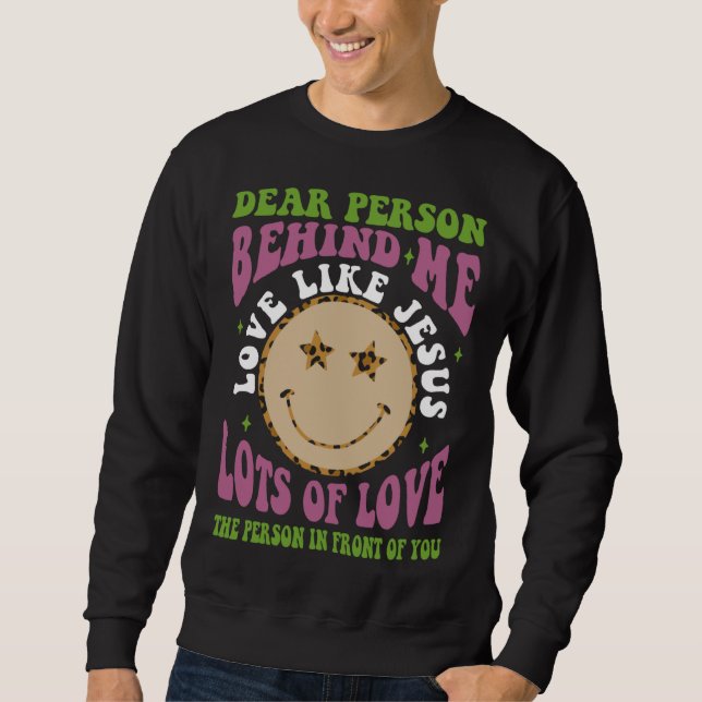 Dear Person Behind Me Love Like Jesus Christian Bi Sweatshirt (Front)