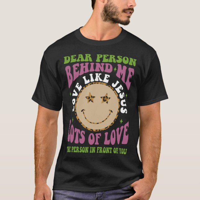 Dear Person Behind Me Love Like Jesus Christian Bi T-Shirt (Front)