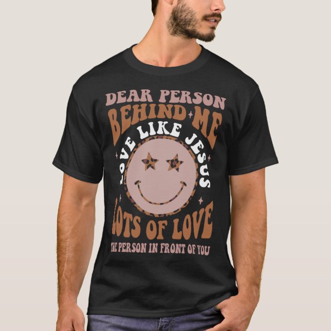 Dear Person Behind Me Love Like Jesus Christian Bi T-Shirt (Front)