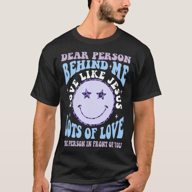 Dear Person Behind Me Love Like Jesus Christian Bi T-Shirt (Front)