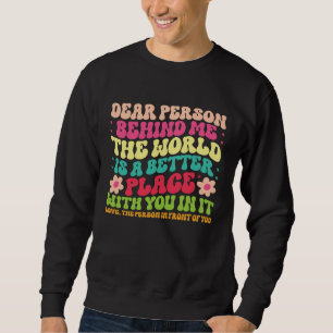 Dear Person Behind Me Motivational Kindness & Post Sweatshirt