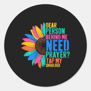 Dear Person Behind Me Need Prayer Tap My Shoulder Classic Round Sticker