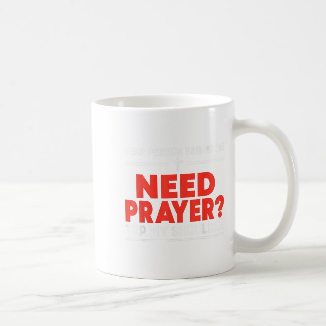 Dear Person Behind Me Need Prayer Tap My Shoulder  Coffee Mug (Right)