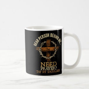 Dear Person Behind Me Need Prayer Tap My Shoulder Coffee Mug