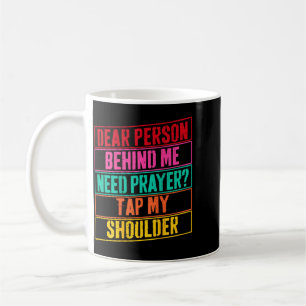Dear Person Behind Me Need Prayer Tap My Shoulder Coffee Mug
