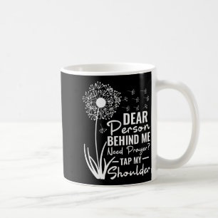 Dear Person Behind Me Need Prayer Tap My Shoulder Coffee Mug