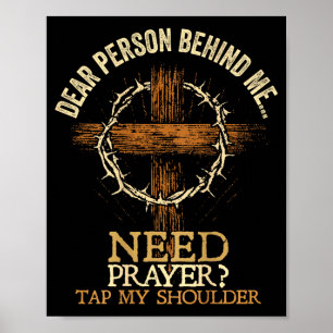 Dear Person Behind Me Need Prayer Tap My Shoulder Poster