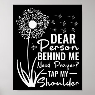 Dear Person Behind Me Need Prayer Tap My Shoulder  Poster