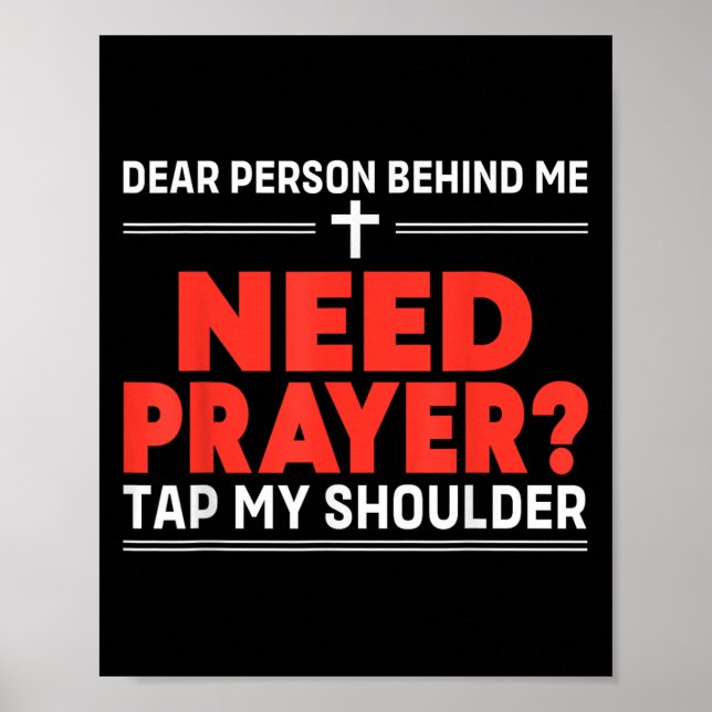 Dear Person Behind Me Need Prayer Tap My Shoulder  Poster (Front)