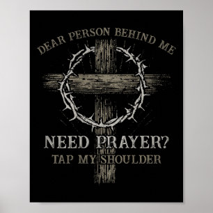 Dear Person Behind Me Need Prayer Tap My Shoulder  Poster