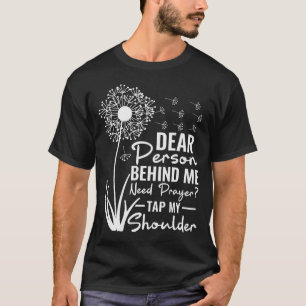 Dear Person Behind Me Need Prayer Tap My Shoulder T-Shirt