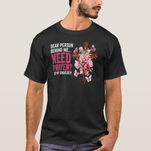 Dear Person Behind Me Need Prayer Tap My Shoulder  T-Shirt