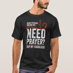 Dear Person Behind Me Need Prayer Tap My Shoulder T-Shirt