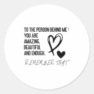 Dear Person Behind Me On Back, To The Person Behin Classic Round Sticker