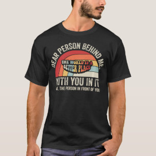 Dear Person Behind Me Positive Message T-Shirt