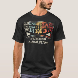 Dear Person Behind Me Positive Quote Retro T-Shirt