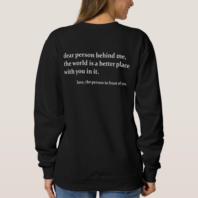 Dear Person Behind Me Positive Quote Sweatshirt (Back)