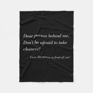 Dear Person Behind Me! Take Chances, Sitive Messag Fleece Blanket