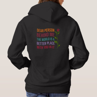 Dear Person Behind Me, The World is a better ..... Hoodie