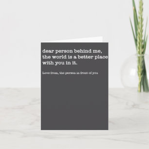 Dear Person Behind Me The World Is A Better (on Ba Card