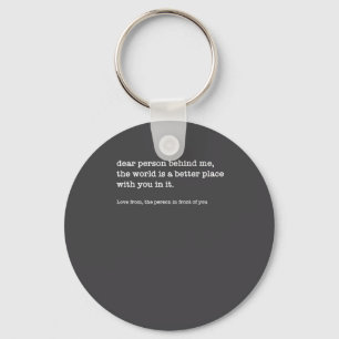 Dear Person Behind Me The World Is A Better (on Ba Key Ring