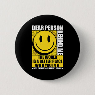 Dear Person Behind Me The World Is A Better Place 6 Cm Round Badge