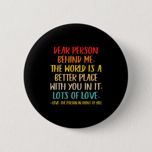 Dear Person Behind Me The World Is A Better Place 6 Cm Round Badge