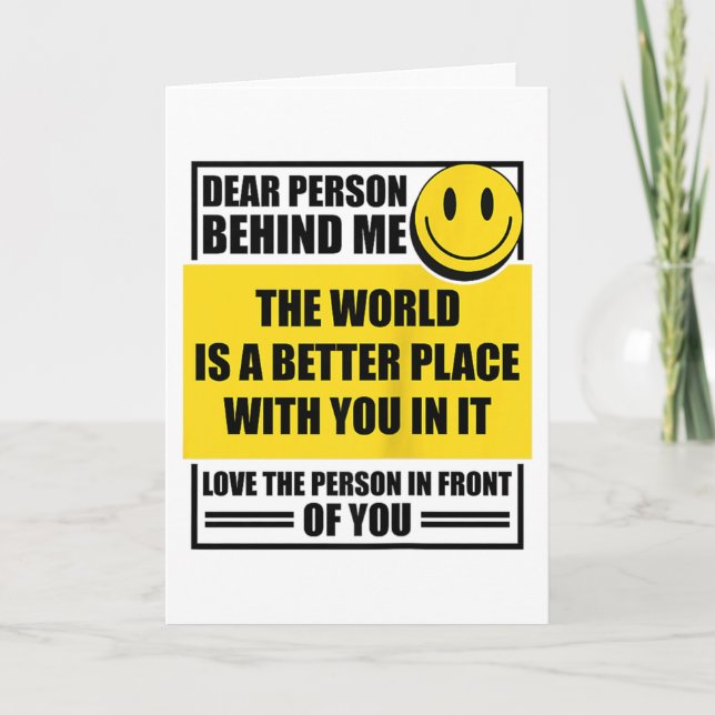 Dear Person Behind Me The World Is A Better Place  Card (Front)