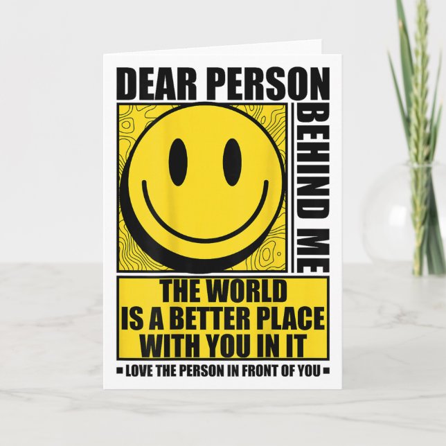 Dear Person Behind Me The World Is A Better Place  Card (Front)