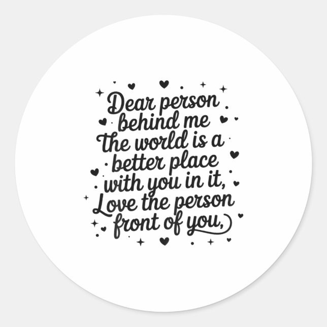 Dear Person Behind Me The World Is A Better Place  Classic Round Sticker (Front)